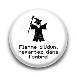 Badge Flamme d'Udun, repartez dans l'ombre ! - Gandalf