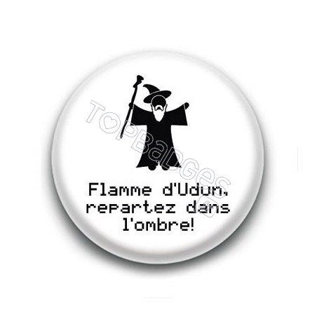 Badge Flamme d'Udun, repartez dans l'ombre ! - Gandalf