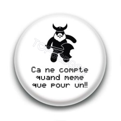 Badge Ça ne compte quand même que pour un ! - Gimli