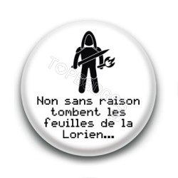 Badge Non sans raison tombent les feuilles de la Lorien... - Aragorn