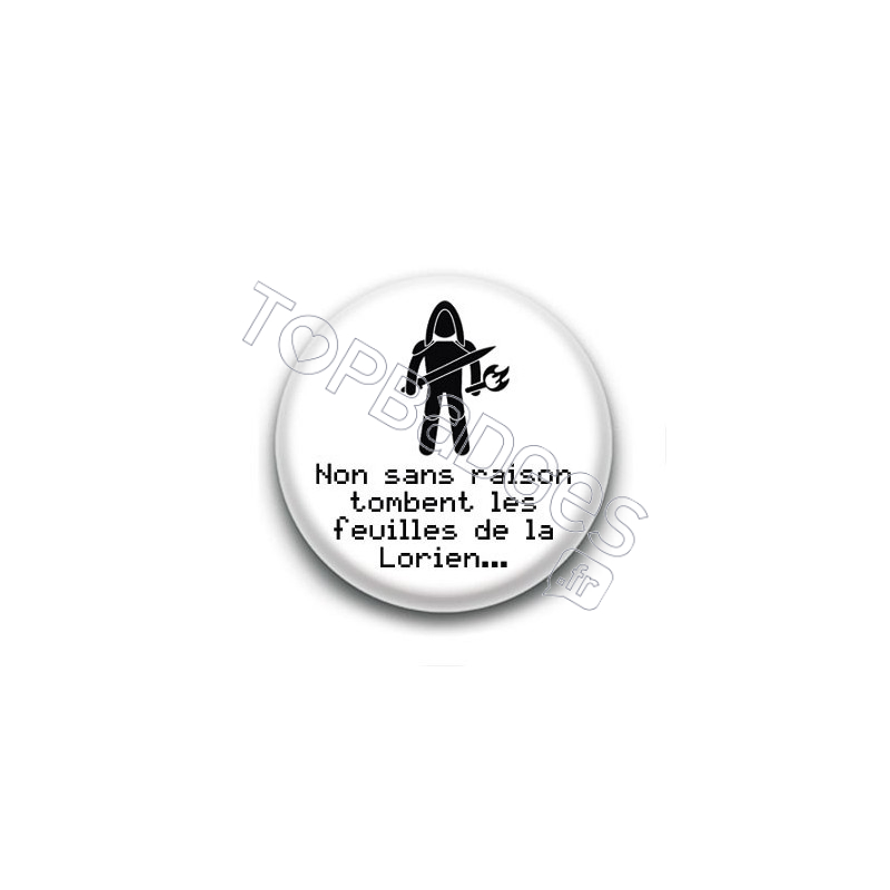 Badge Non sans raison tombent les feuilles de la Lorien... - Aragorn