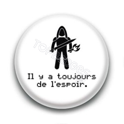 Badge Il y a toujours de l'espoir - Aragorn