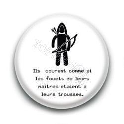 Badge Ils courent comme si les fouets de leurs maîtres étaient à leurs trousses - Legolas