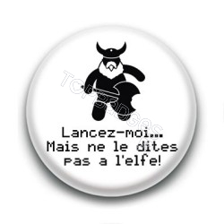 Badge Lancez-moi... Mais ne le dites pas à l'elfe ! - Gimli