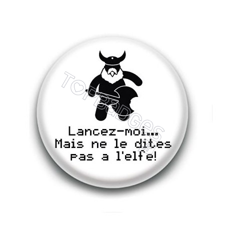 Badge Lancez-moi... Mais ne le dites pas à l'elfe ! - Gimli