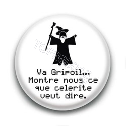 Badge Va Gripoil... Montre nous ce que célérité veut dire - Gandalf