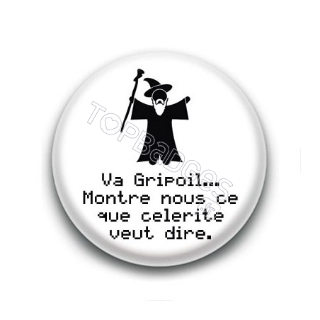 Badge Va Gripoil... Montre nous ce que célérité veut dire - Gandalf