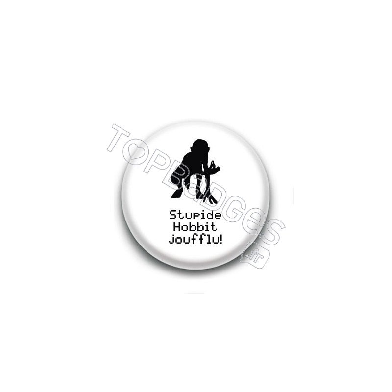 Badge Stupide Hobbit joufflu ! - Gollum