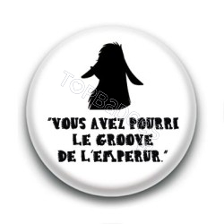 Badge Vous avez pourri le groove de l'empereur