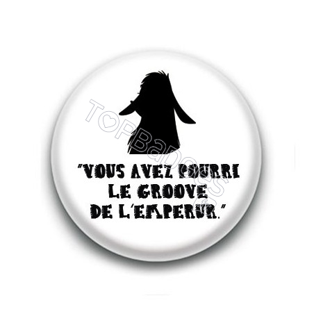 Badge Vous avez pourri le groove de l'empereur