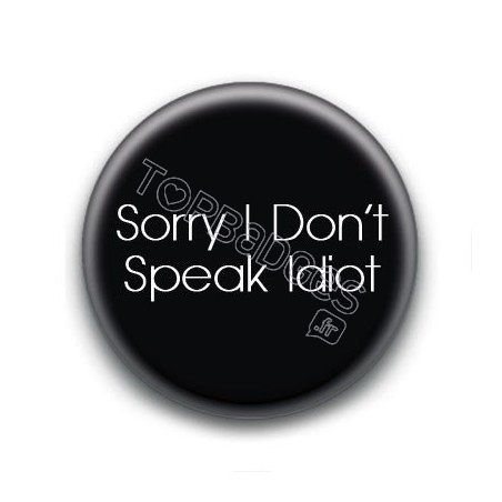 Badge : Sorry i don't speak idiot