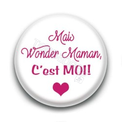 Badge Mais Wonder Woman, c'est moi !