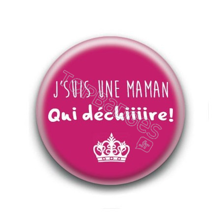 Badge J'suis une maman qui déchiiiire !