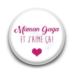 Badge Maman gaga et j'aime ça !