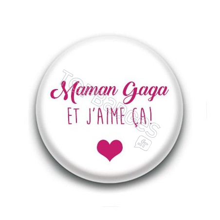 Badge Maman gaga et j'aime ça !