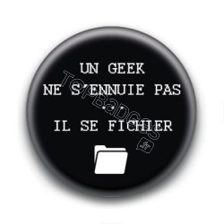 Badge : Un geek ne s'ennuie pas