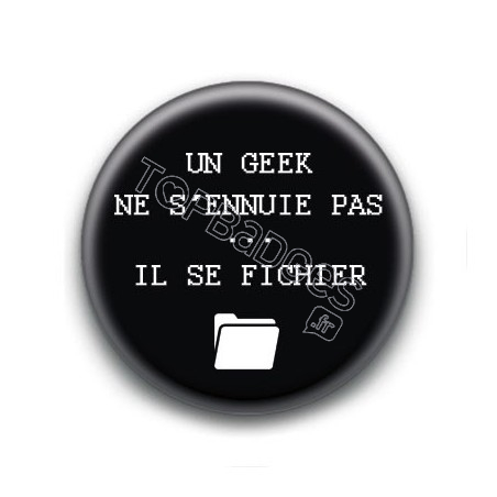 Badge : Un geek ne s'ennuie pas