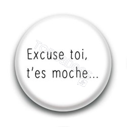 Badge : Excuse toi, t'es moche