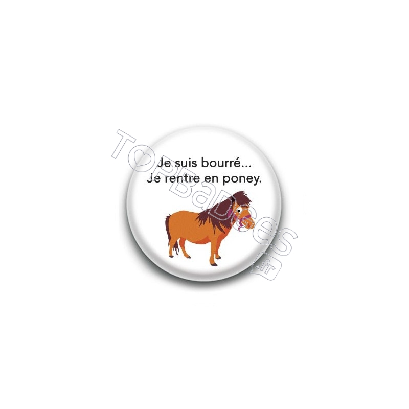 Badge : Je suis bourré je rentre en poney