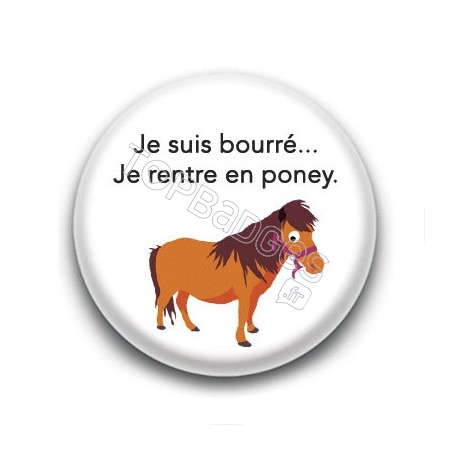 Badge : Je suis bourré je rentre en poney