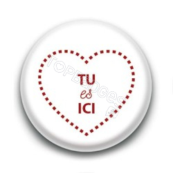 Badge Tu es Ici Blanc