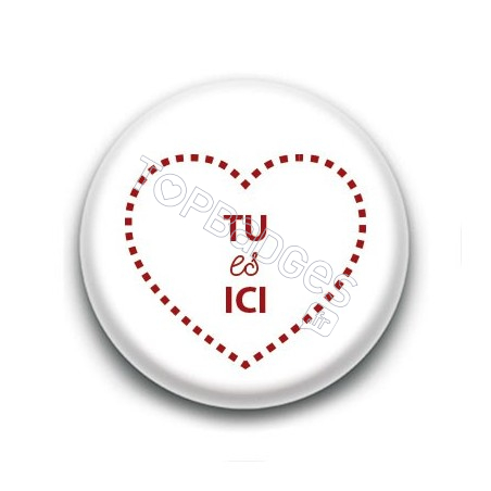 Badge Tu es Ici Blanc