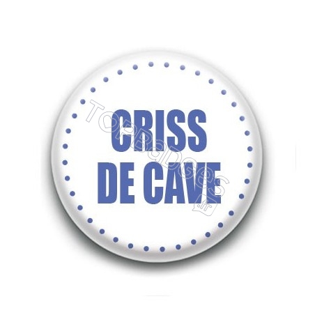 Badge Criss de cave
