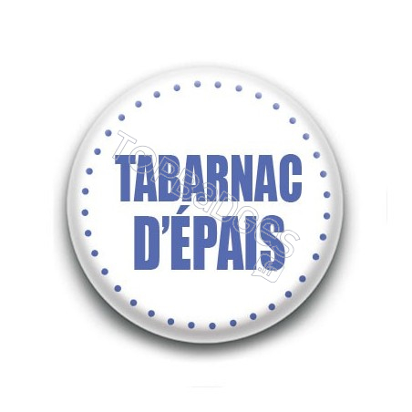 Badge Tabarnac d'épais