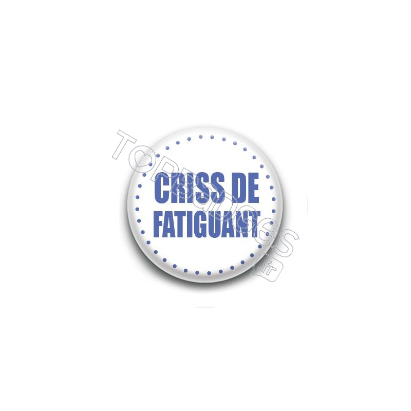 Badge Criss de fatiguant