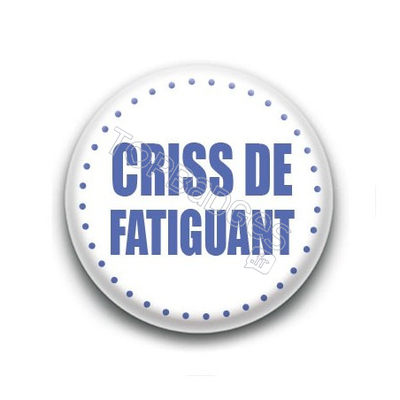 Badge Criss de fatiguant