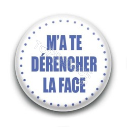 Badge M'a te dérencher la face