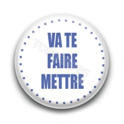 Badge Va te faire mettre