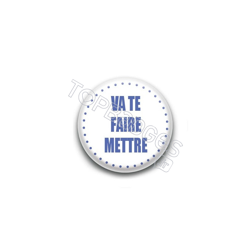 Badge Va te faire mettre