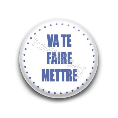 Badge Va te faire mettre