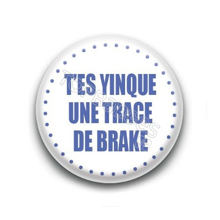 Badge T'es yinque une trace de brake