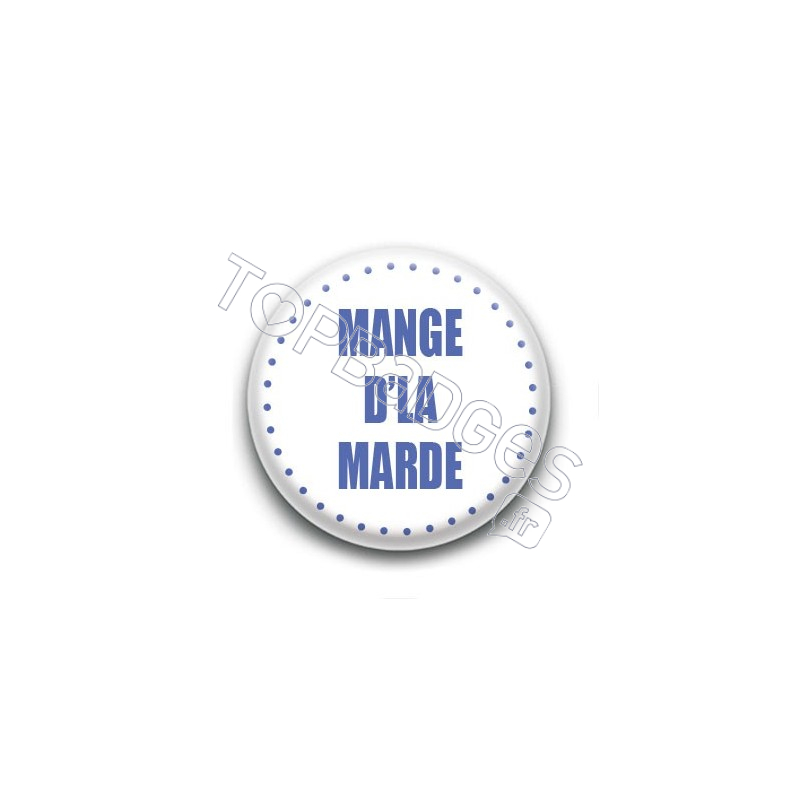 Badge Mange d'la marde