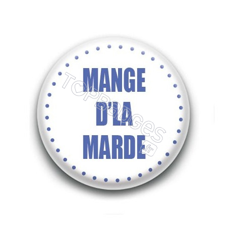 Badge Mange d'la marde