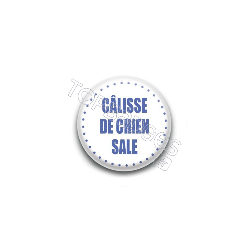 Badge Câlisse de chien sale