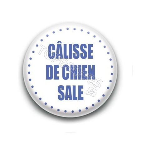 Badge Câlisse de chien sale