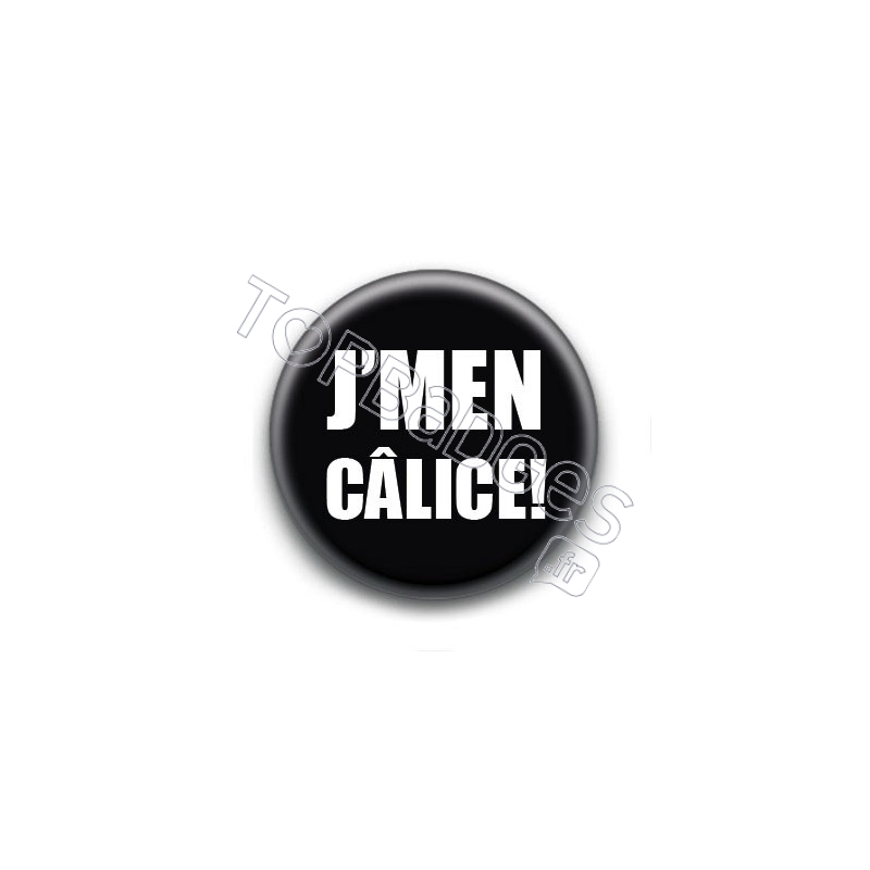 Badge J'men Câlice !