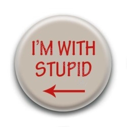 Badge : I'm with stupid