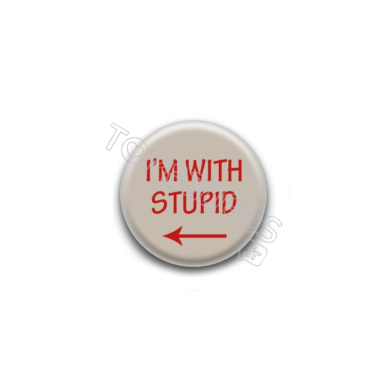 Badge : I'm with stupid