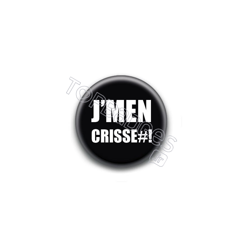 Badge J'men Crisse#!