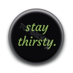 Badge Stay Thirsty Fond Noir