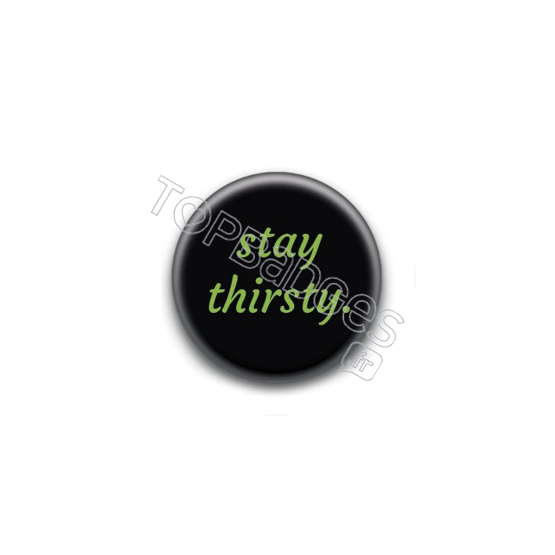 Badge Stay Thirsty Fond Noir