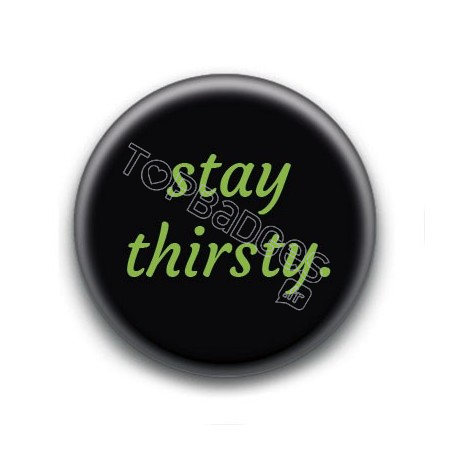 Badge Stay Thirsty Fond Noir