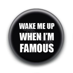 Badge : Wake me up when i'm famous