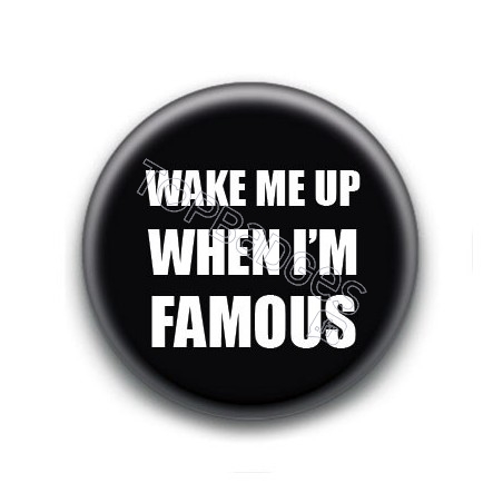 Badge : Wake me up when i'm famous