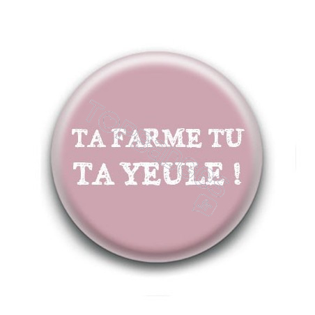 Badge Ta farme tu ta yeule !