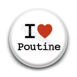 Badge : I love Poutine